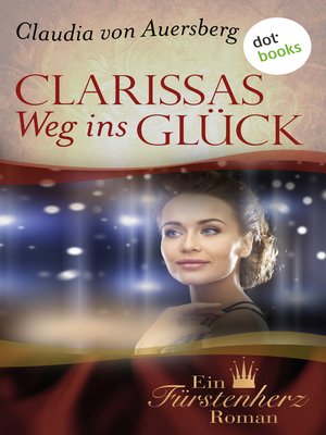 cover image of Clarissas Weg ins Glück--Ein Fürstenherz-Roman